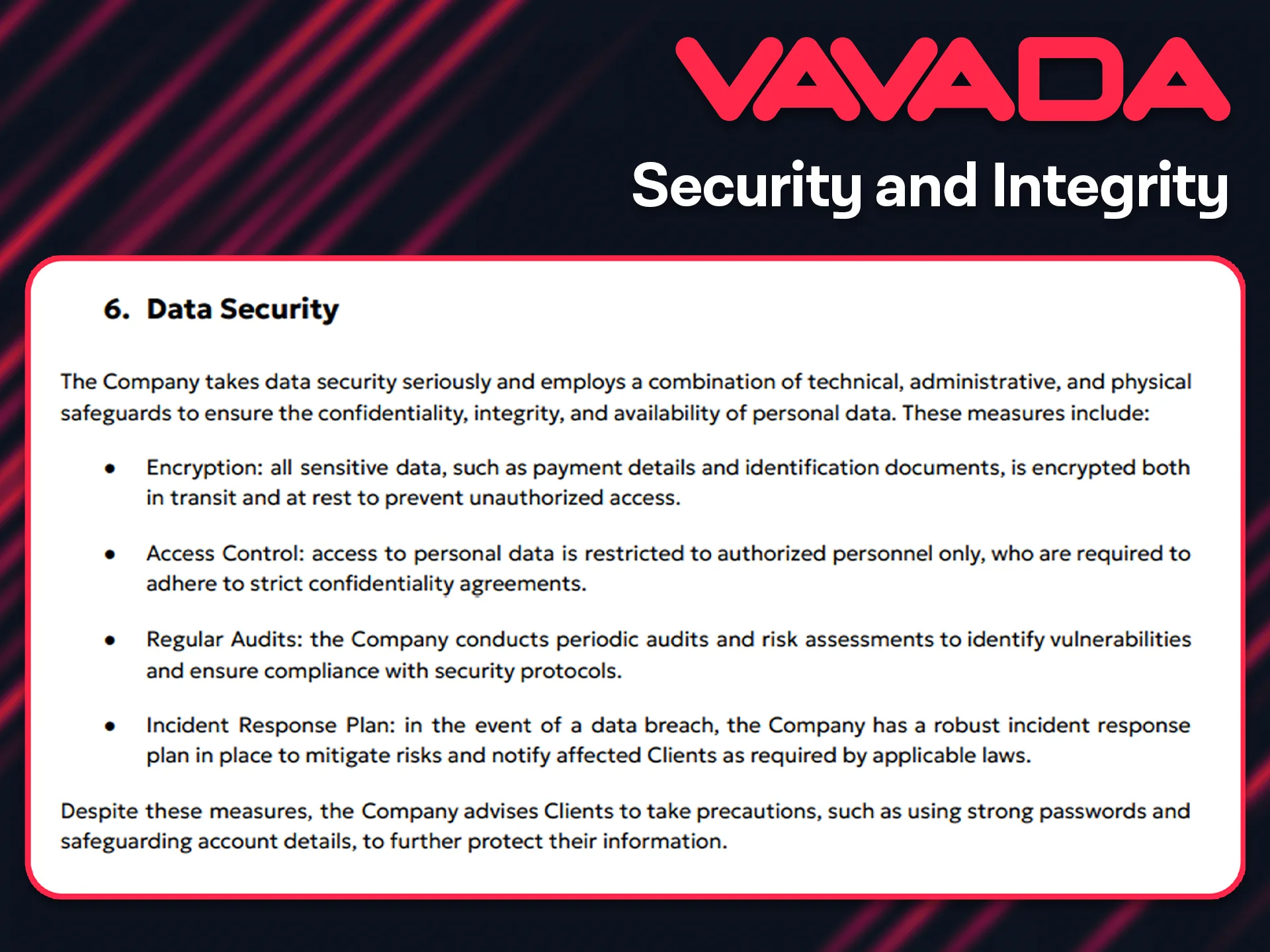You don't have to worry about the safety and security of your data on the Vavada platform.